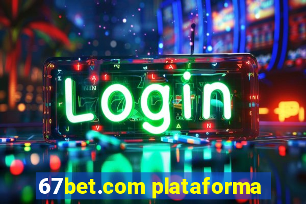 67bet.com plataforma